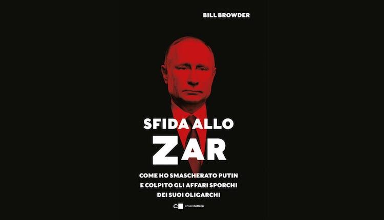 Sfida allo Zar. Come ho smascherato Putin e colpito gli affari sporchi dei suoi oligarchi
